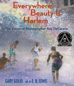 Everywhere Beauty Is Harlem (The Vision of Photographer Roy DeCarava) by Gary Golio, E. B. Lewis, 9781662680557