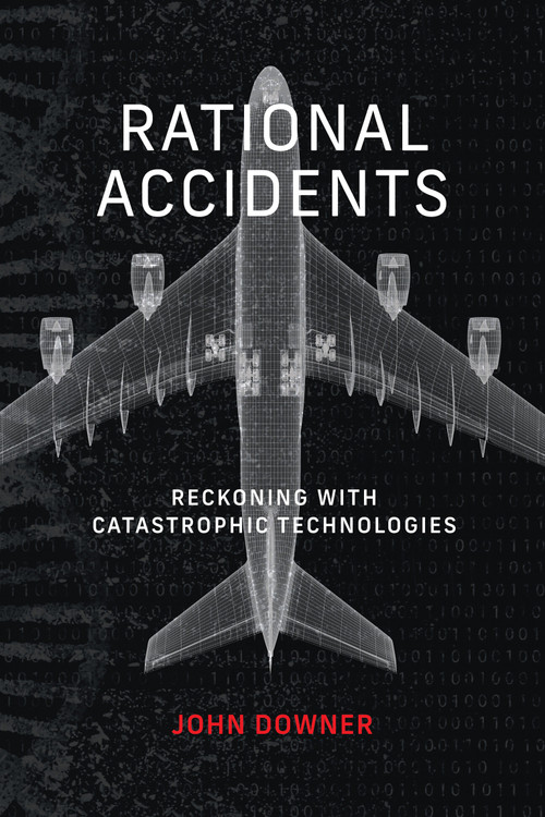 Rational Accidents (Reckoning with Catastrophic Technologies) by John Downer, 9780262546997