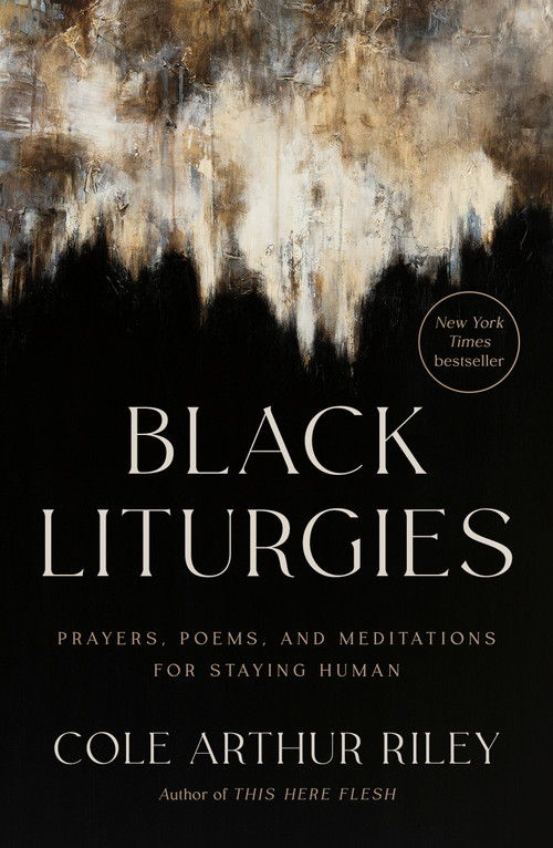 Black Liturgies (Prayers, Poems, and Meditations for Staying Human) by Cole Arthur Riley, 9780593593646