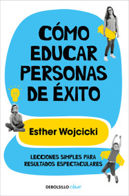 Cómo educar personas de éxito / How to Raise Successful People (Spanish Edition) by Esther Wojcicki, 9788466352277
