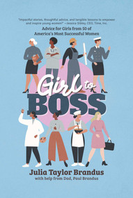 Girl to Boss! (Advice for Girls from 50 of America's Most Successful Women) by Julia Taylor Brandus, Paul Brandus, 9781637589939