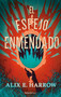 El espejo enmendado / A Mirror Mended (Spanish Edition) by Alix E. Harrow, 9788419743152