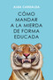 Cómo mandar a la mierda de forma educada / How to Politely Tell People Off (Spanish Edition) by Alba Cardalda, 9788419248541