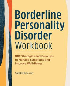 Borderline Personality Disorder Workbook (DBT Strategies and Exercises to Manage Symptoms and Improve Well-Being) by Suzette Bray LMFT, 9798886508246