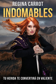 Indomables: tu herida te convertirá en valiente /  Unbreakable. Your Wounds Will Make You Brave (Spanish Edition) by Regina Carrot, 9781644738535