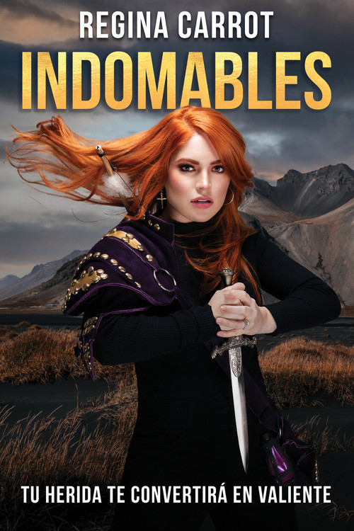 Indomables: tu herida te convertirá en valiente /  Unbreakable. Your Wounds Will Make You Brave (Spanish Edition) by Regina Carrot, 9781644738535