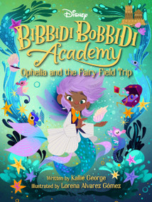 Disney Bibbidi Bobbidi Academy #3: Ophelia and the Fairy Field Trip - 9781368090018 by Kallie George, Lorena Alvarez Gomez, 9781368090018