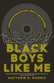 Black Boys Like Me (Confrontations with Race, Identity, and Belonging) by Matthew R. Morris, 9780735244580