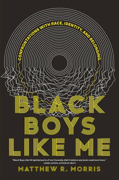 Black Boys Like Me (Confrontations with Race, Identity, and Belonging) by Matthew R. Morris, 9780735244580