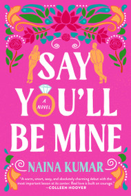Say You'll Be Mine (A Novel) by Naina Kumar, 9780593723883