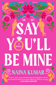Say You'll Be Mine (A Novel) by Naina Kumar, 9780593723883