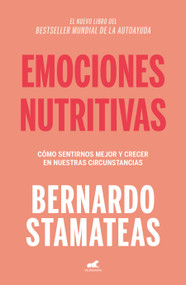 Emociones nutritivas /  Nourishing Emotions (Spanish Edition) by Bernardo Stamateas, 9786073829038