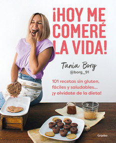 ¡Hoy me comeré la vida!: 101 recetas sin gluten, fáciles y saludables... ¡y olvídate de la dieta! / Today I Will Eat up Life! 101 .. (Spanish Edition) by Tania Borg, 9788425363955
