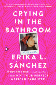Crying in the Bathroom (A Memoir) - 9780593296950 by Erika L. Sánchez, 9780593296950