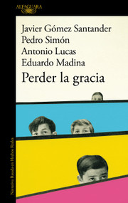 Perder la gracia / Lose Grace (Spanish Edition) by Antonio Lucas, Eduardo Madina, Javier Gómez Santander, Pedro Simón, 9788420475653