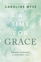 A Time for Grace (Sacred Guidance for Everyday Life) by Caroline Myss, PhD, 9781401976453
