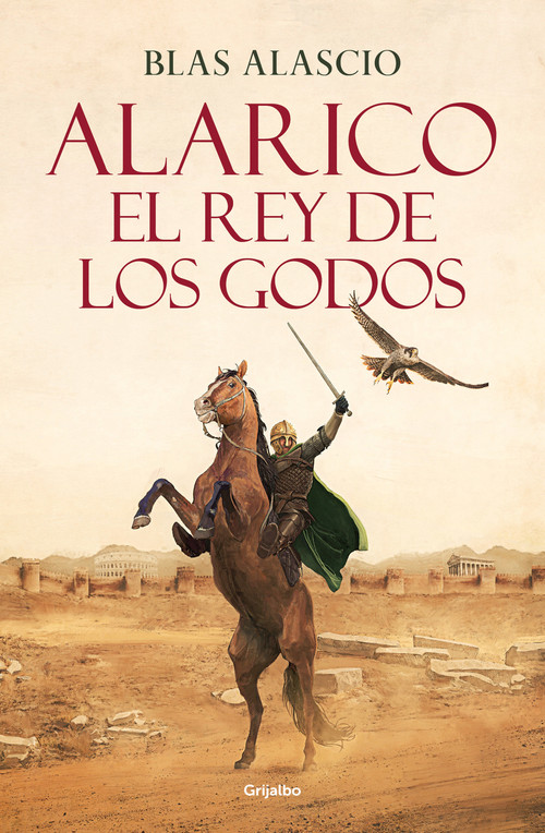 Alarico. El rey de los godos / Alaric. King of the Visigoths (Spanish Edition) by Blas Alascio, 9788425361968