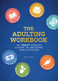 The Adulting Workbook (The "I Did It!" Approach to Work, Life, and Getting Your Act Together) by Elsie Wild, 9780785843245