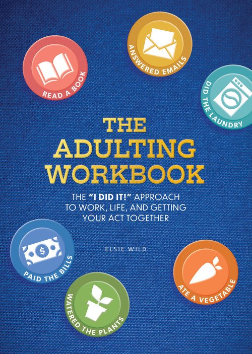 The Adulting Workbook (The "I Did It!" Approach to Work, Life, and Getting Your Act Together) by Elsie Wild, 9780785843245