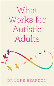 What Works for Autistic Adults by Luke Beardon, 9781399804639
