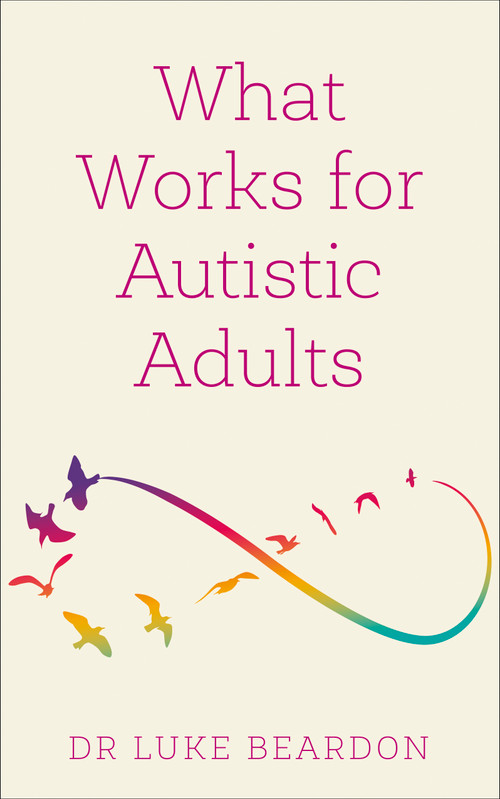What Works for Autistic Adults by Luke Beardon, 9781399804639