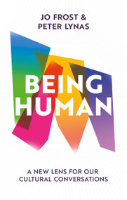 Being Human (A new lens for our cultural conversations) by Jo Frost, Peter Lynas, 9781399811095