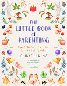 The Little Book of Parenting (How to Nurture Your Child to Their Full Potential) by Chinyelu Kunz, Ella Manor Lapointe, 9781399811903