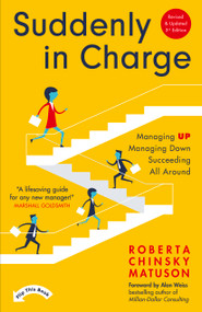 Suddenly In Charge 3rd Edition (Managing Up, Managing Down, Succeeding All Around) by Roberta Chinsky Matuson, 9781399811927