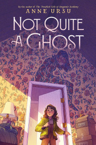 Not Quite a Ghost by Anne Ursu, 9780062275158