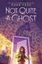 Not Quite a Ghost by Anne Ursu, 9780062275158