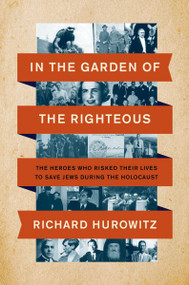 In the Garden of the Righteous (The Heroes Who Risked Their Lives to Save Jews During the Holocaust) - 9780063037243 by Richard Hurowitz, 9780063037243