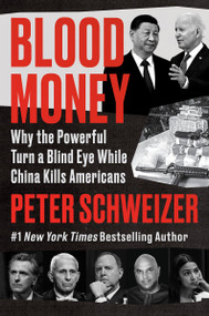 Blood Money (Why the Powerful Turn a Blind Eye While China Kills Americans) - 9780063061194 by Peter Schweizer, 9780063061194