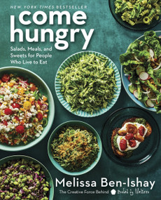 Come Hungry (Salads, Meals, and Sweets for People Who Live to Eat) by Melissa Ben-Ishay, 9780063299276