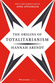 The Origins of Totalitarianism (With a New Introduction by Anne Applebaum) by Hannah Arendt, Anne Applebaum, Anne Applebaum, 9780063354487
