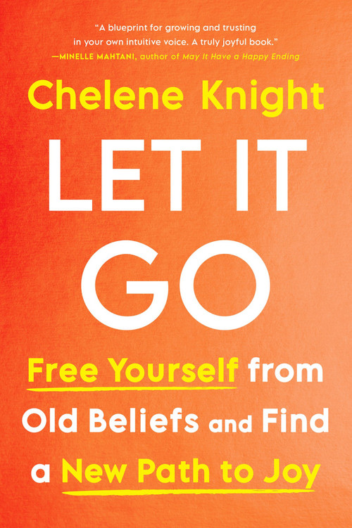 Let It Go (Free Yourself from Old Beliefs and Find a New Path to Joy) by Chelene Knight, 9781443466455
