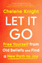Let It Go (Free Yourself from Old Beliefs and Find a New Path to Joy) by Chelene Knight, 9781443466455