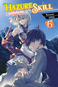 Hazure Skill: The Guild Member with a Worthless Skill Is Actually a Legendary Assassin, Vol. 6 (light novel) by Kennoji, KWKM, Jan Cash, 9781975369118