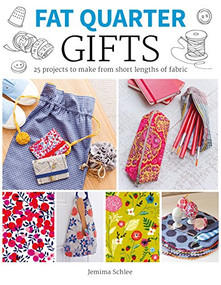 Fat Quarter: Gifts (25 Projects to Make from Short Lengths of Fabric) by Jemima Schlee, 9781784943523