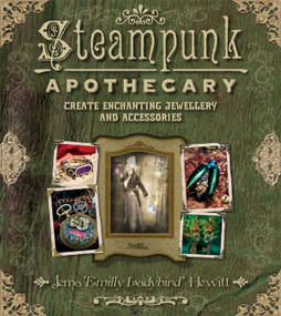 Steampunk Apothecary (Create Enchanting Jewellery and Accessories) by Jema "Emilly Ladybird" Hewitt, 9781861089755