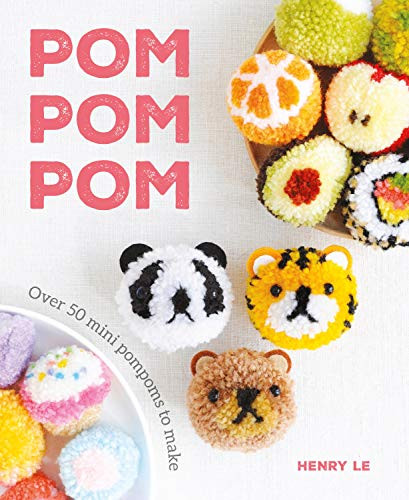 Pom Pom Pom (Over 50 Mini Pompoms to Make) by Henry Le, 9781784945169