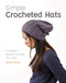 Simple Crocheted Hats (15 Beautiful Designs to Create with Ease) by Vanessa Mooncie, 9781784945404