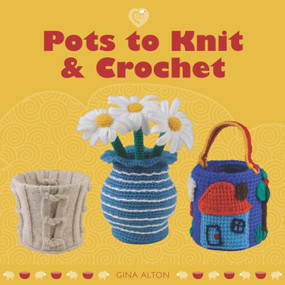 Pots to Knit & Crochet by Gina Alton, 9781861088055
