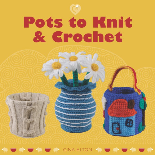 Pots to Knit & Crochet by Gina Alton, 9781861088055