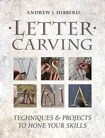 Letter Carving (Techniques & Projects to Hone Your Skills) by Andrew Hibberd, 9781861089526