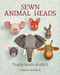 Sewn Animal Heads (Trophy Heads to Stitch) by Vanessa Mooncie, 9781784943646