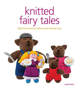 Knitted Fairy Tales (Retell the Famous Fables with Kntted Toys) by Sarah Keen, 9781861089694