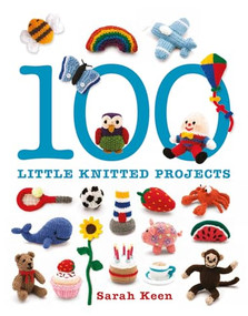 100 Little Knitted Projects by Sarah Keen, 9781861087997