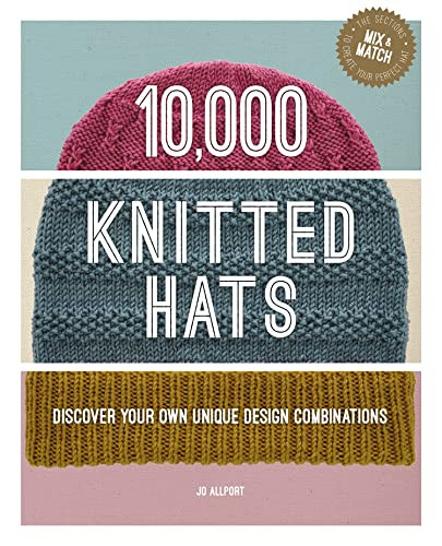 10,000 Knitted Hats (Discover your own unique design combinations) by Jo Allport, 9781784946319