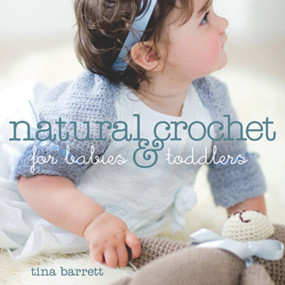 Natural Crochet for Babies & Toddlers by Tina Barrett, 9781861086242