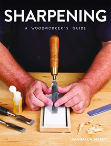Sharpening (A Woodworker's Guide) by Randall A. Maxey, 9781784944407